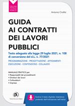 Guida ai contratti dei lavori pubblici. Adeguata al d.l. 31/05/21 n. 77 (d.l. Recovery). Progettazione - Affidamenti - Esecuzione