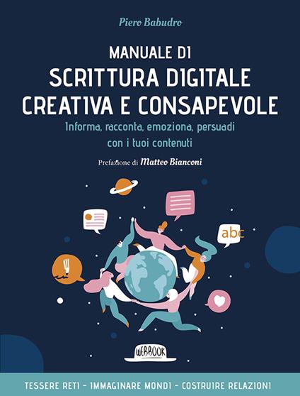 Manuale di scrittura digitale creativa e consapevole. Informa, racconta, emoziona, persuadi con i tuoi contenuti - Piero Babudro - copertina