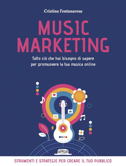 Music marketing. Tutto ciò che hai bisogno di sapere per promuovere la tua musica online - Cristina Fontanarosa - ebook
