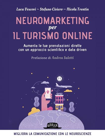 Neuromarketing per il turismo online. Aumenta le tue prenotazioni dirette con un approccio scientifico e data driven - Stefano Civiero,Nicola Trentin,Luca Vescovi - ebook