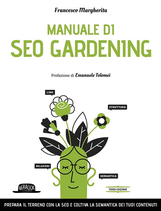 Manuale di SEO Gardening. Prepara il terreno con la SEO e coltiva la semantica dei tuoi contenuti - Francesco Margherita - copertina