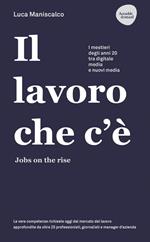 Il lavoro che c'è. Jobs on the rise. I mestieri degli anni 20 tra digitale, media e nuovi media