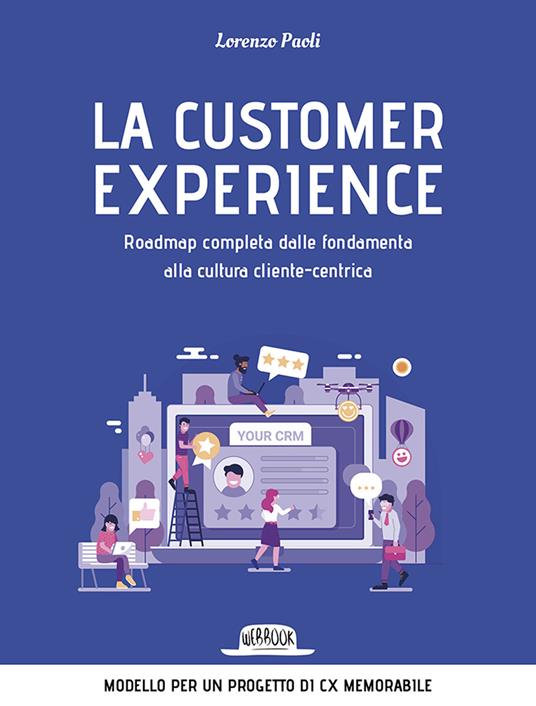 La customer experience. Roadmap completa dalle fondamenta alla cultura cliente-centrica - Lorenzo Paoli - copertina