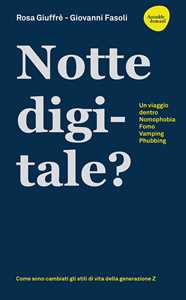 Libro Notte digitale. Un viaggio dentro nomophobia, FOMO, vamping, phubbing Rosa Giuffrè Giovanni Fasoli