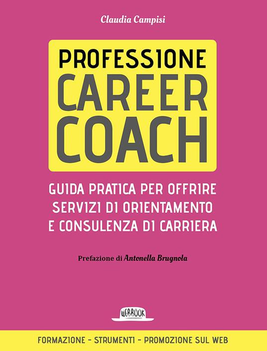 Professione career coach. Guida pratica per offrire servizi di orientamento e consulenza di carriera - Claudia Campisi - copertina