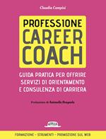 Professione career coach. Guida pratica per offrire servizi di orientamento e consulenza di carriera