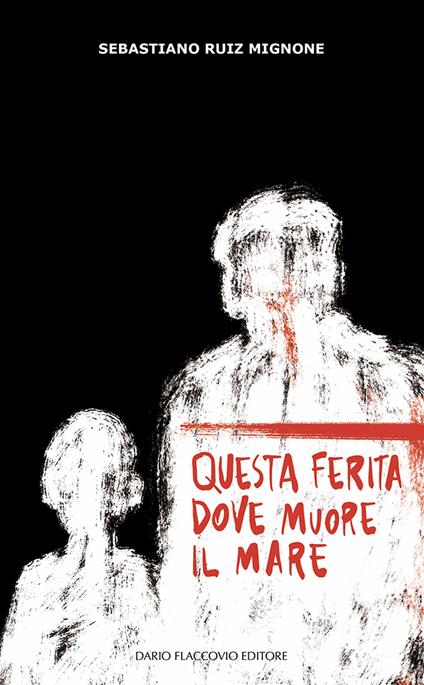 Questa ferita dove muore il mare - Sebastiano Ruiz Mignone - copertina