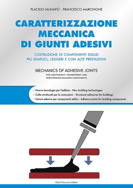 Caratterizzazione meccanica di giunti adesivi. Costruzione di componenti edilizi più semplici, leggeri e con alte prestazioni - Placido Munafò,Francesco Marchione - copertina