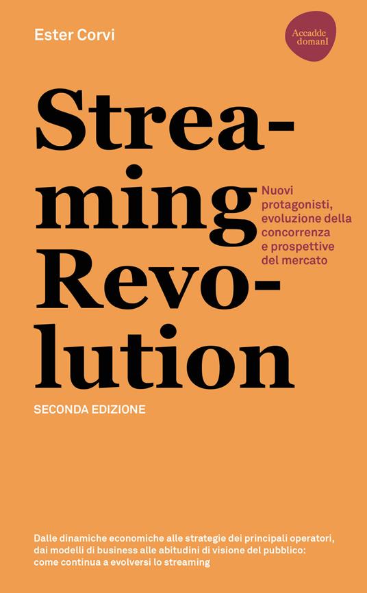Streaming revolution. Nuovi protagonisti, evoluzione della concorrenza e prospettive del mercato - Ester Corvi - copertina