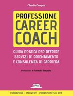 Professione career coach. Guida pratica per offrire servizi di orientamento e consulenza di carriera