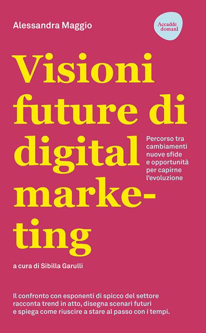 Visioni future di digital marketing. Percorso tra cambiamenti, nuove sfide e opportunità per capirne l'evoluzione - copertina