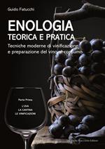 Enologia teorica e pratica. Tecniche moderne di vinificazione e praparazione del vino al consumo. Vol. 1: L' uva. La cantina. Le vinificazioni