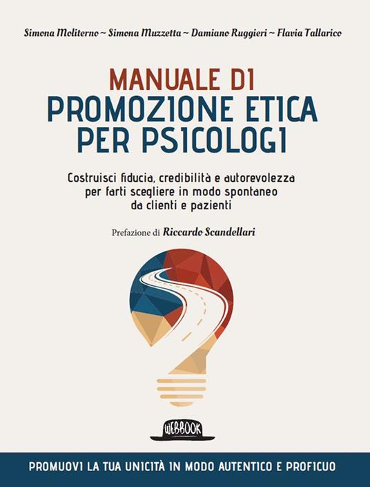 Manuale di promozione etica per psicologi. Costruisci fiducia, credibilità e autorevolezza per farti scegliere in modo spontaneo da clienti e pazienti - Simona Moliterno,Simona Muzzetta,Damiano Ruggieri,Flavia Tallarico - ebook