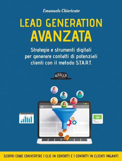 Lead generation avanzata. Strategie e strumenti digitali per generare contatti di potenziali clienti con il metodo S.T.A.R.T - Emanuele Chiericato - ebook