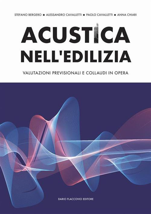 Acustica nell'edilizia. Valutazioni previsionali e collaudi in opera - Stefano Bergero,Paolo Cavalletti,Alessandro Cavalletti - copertina