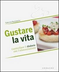 Gustare la vita. Controllare il diabete con l'alimentazione - Sabrina Rampazzo - copertina