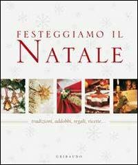 Festeggiamo il Natale. Tradizioni, addobbi, regali, ricette... - copertina