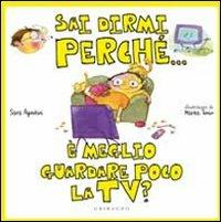 Sai dirmi perché... è meglio guardare poco la Tv? Ediz. illustrata - Sara Agostini,Marta Tonin - copertina