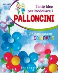 Tante idee per modellare i palloncini. Ediz. illustrata. Con gadget - Nicola Suman - copertina