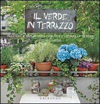 Il verde in terrazzo. Balconi e davanzali con fiori, ortaggi e frutta tutto l'anno - copertina