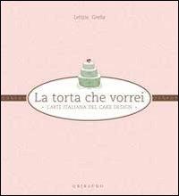 La torta che vorrei. L'arte italiana del cake design - Letizia Grella - copertina
