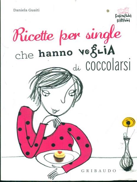 Ricette per single che hanno voglia di coccolarsi - Daniela Guaiti - 6