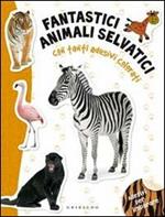 Fantastici animali selvatici. Con adesivi. Ediz. illustrata