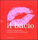 Il bacio. I più bei momenti d'amore nel cinema, nell'arte, nella poesia