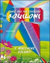 Tante idee per costruire aquiloni e macchine volanti. Ediz. illustrata. Con gadget - Nicola Suman - copertina