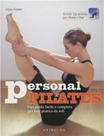 Personal pilates. Una guida facile e completa per fare pratica da soli. Con App per iPhone e iPad
