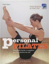 Personal pilates. Una guida facile e completa per fare pratica da soli. Con App per iPhone e iPad - Anya Hayes - copertina