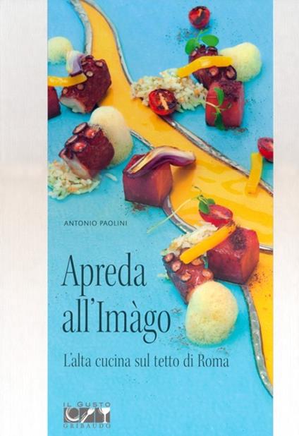 Apreda all'Imàgo. L'alta cucina sul tetto di Roma - Antonio Paolini - copertina