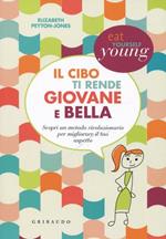 Il cibo ti rende giovane e bella. Scopri un metodo rivoluzionario per migliorare il tuo aspetto