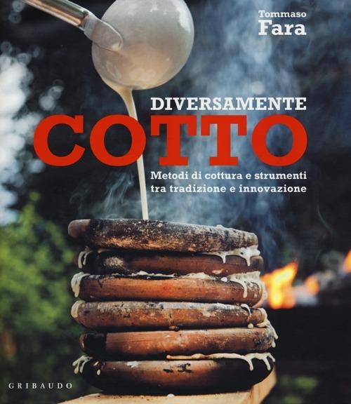 Diversamente cotto. Metodi di cottura e strumenti tra tradizione e innovazione - Tommaso Fara - 2