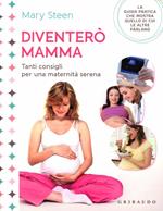 Diventerò mamma. Tanti consigli per una maternità serena