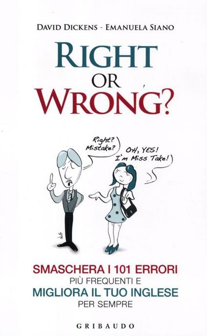 Right or wrong? Smaschera i 101 errori più frequenti e migliora il tuo inglese per sempre - David Dickens,Emanuela Siano - copertina
