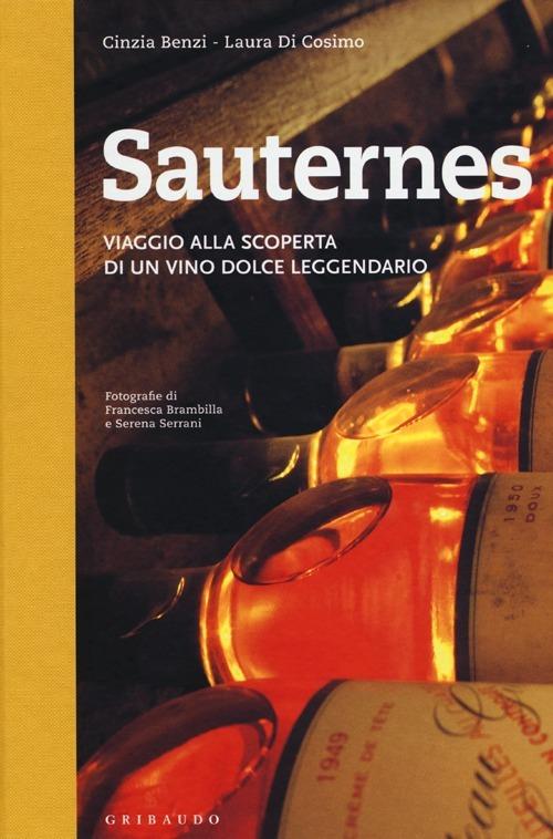 Sauternes. Viaggio alla scoperta di un vino dolce leggendario. Ediz. illustrata - Cinzia Benzi,Laura Di Cosimo - copertina