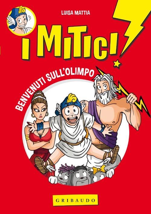 Benvenuti sull'Olimpo. I mitici!. Vol. 1 - Luisa Mattia - copertina