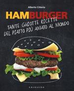 Hamburger. Tante ghiotte ricette del piatto più amato al mondo