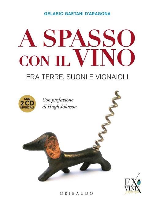 A spasso con il vino. Fra terre, suoni e vignaioli. Ediz. illustrata. Con 2 CD Audio - Gelasio Gaetani D'Aragona - copertina