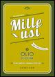 Olio di oliva. Mille usi. Casa, pulizie, cucina e bellezza