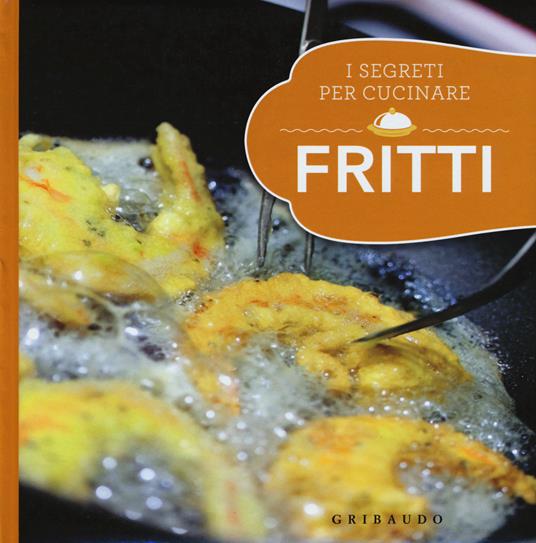 Fritti. I segreti per cucinare - copertina
