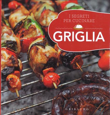 I segreti per cucinare griglia - copertina