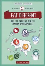 Eat different. Ricette creative per chi mangia diversamente