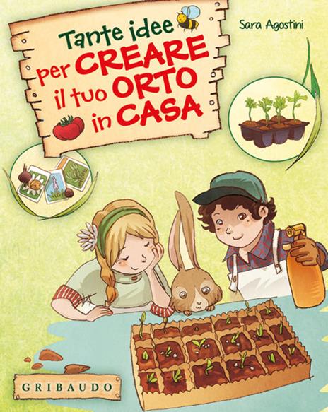 Tante idee per creare il tuo orto in casa. Ediz. illustrata. Con gadget - Sara Agostini - copertina