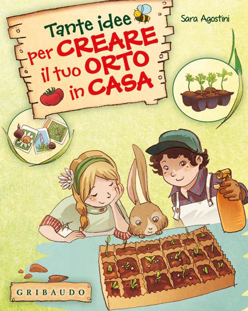 Tante idee per creare il tuo orto in casa. Ediz. illustrata. Con gadget - Sara Agostini - copertina