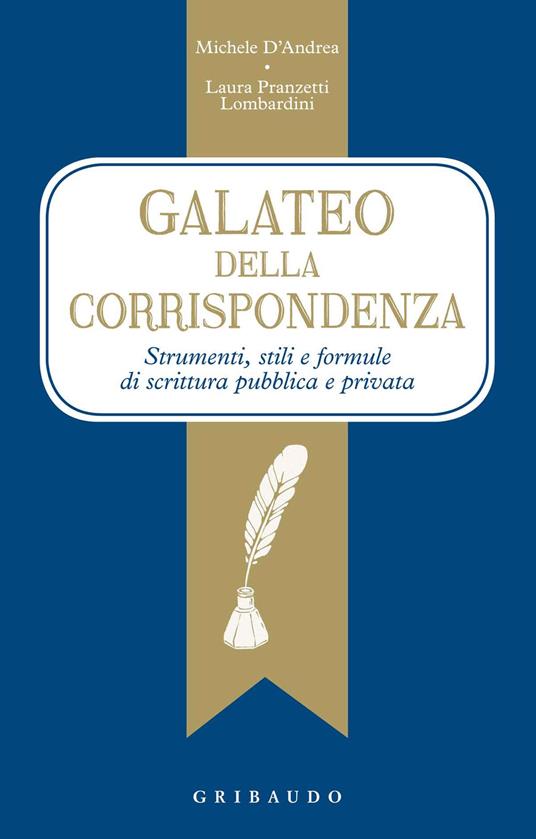 galateo della corrispondenza. Strumenti, stili e formule di scrittura pubblica e privata - Michele D'Andrea,Laura Pranzetti Lombardini - copertina