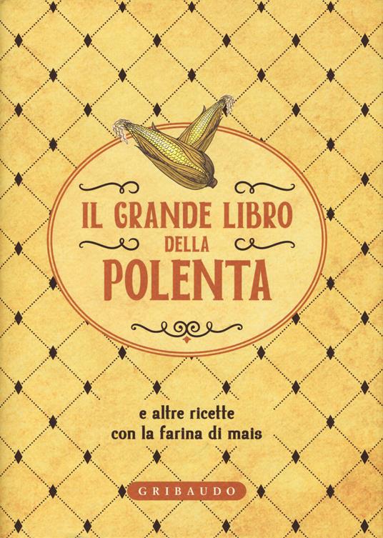 Il grande libro della polenta e altre ricette con la farina di mais - copertina