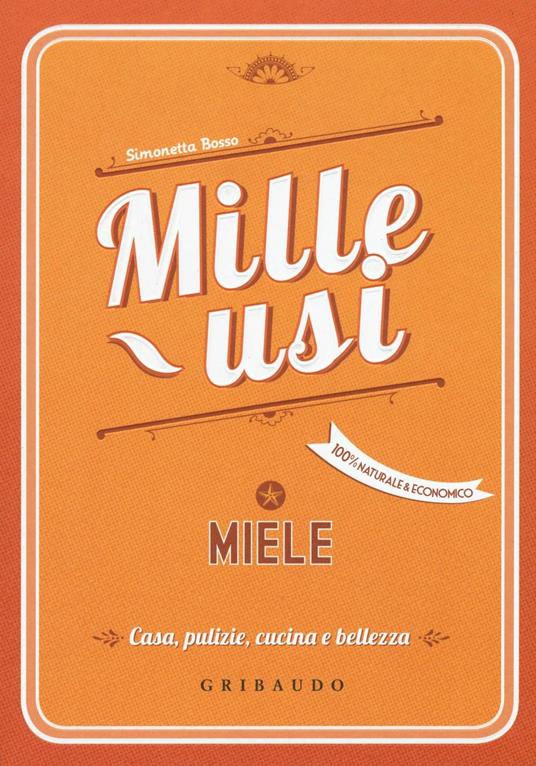 Miele. Mille usi. Casa, pulizie, cucina e bellezza - Simonetta Bosso - copertina