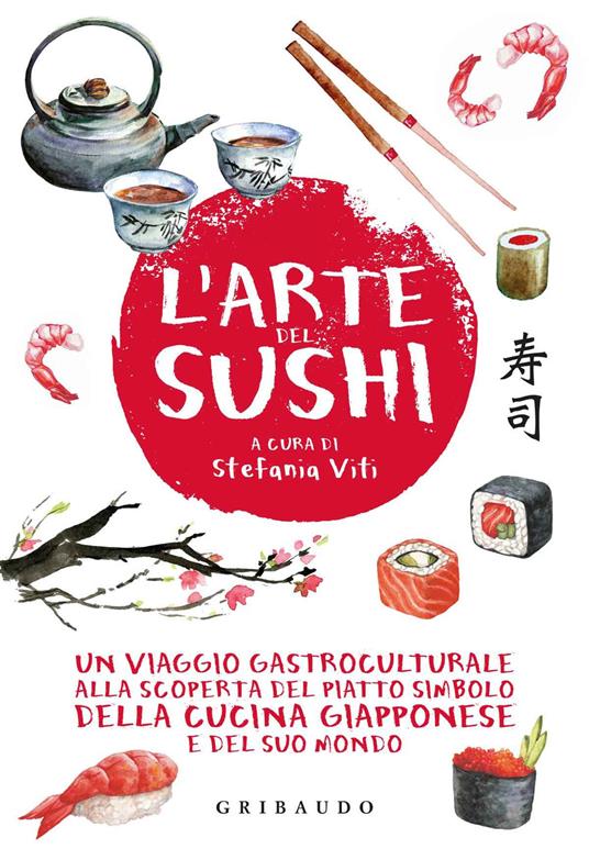 L' arte del sushi. Un viaggio gastroculturale alla scoperta del piatto simbolo della cucina giapponese e del suo mondo - copertina
